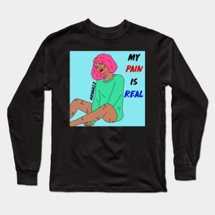 My pain is real Long Sleeve T-Shirt